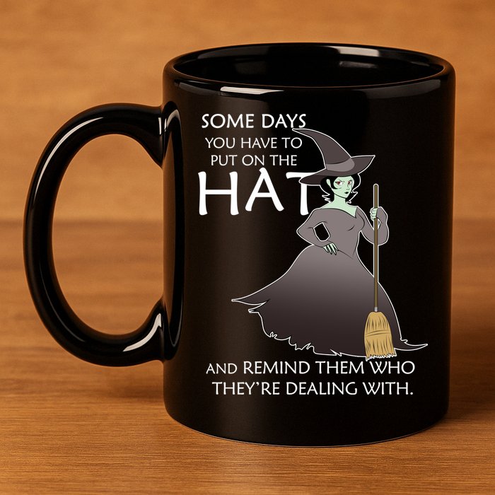Funny Witch Some Day You Have To Put On The Hat 11oz C Handle Ceramic Mug