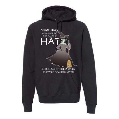 Funny Witch Some Day You Have To Put On The Hat Premium Hoodie