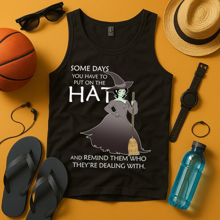 Funny Witch Some Day You Have To Put On The Hat Tank Top