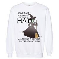 Funny Witch Some Day You Have To Put On The Hat Garment-Dyed Sweatshirt