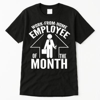 Funny Work From Home Employee Of The Month Tall T-Shirt