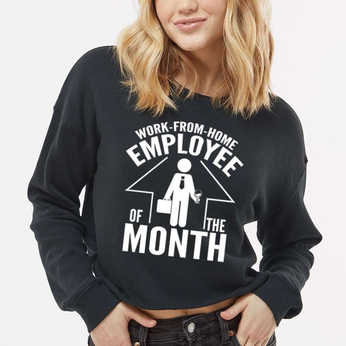Funny Work From Home Employee Of The Month Cropped Pullover Crew