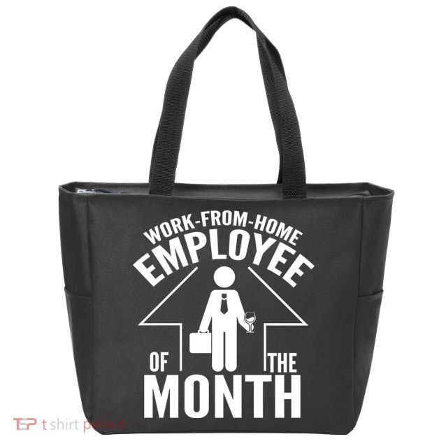 Funny Work From Home Employee Of The Month Zip Tote Bag