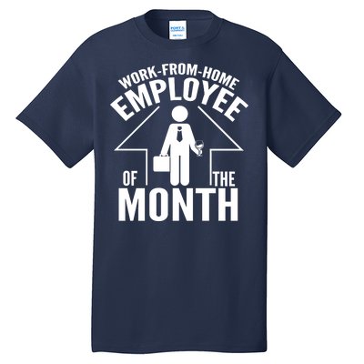 Funny Work From Home Employee Of The Month Tall T-Shirt