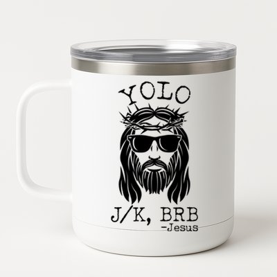 Funny Yolo J/K BRB Jesus Resurrection  12 oz Stainless Steel Tumbler Cup