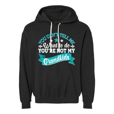 Funny You Can't Tell Me What to do You're Not My Grandkids Garment-Dyed Fleece Hoodie