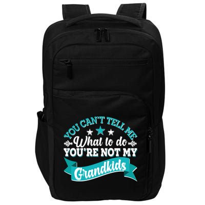 Funny You Can't Tell Me What to do You're Not My Grandkids Impact Tech Backpack