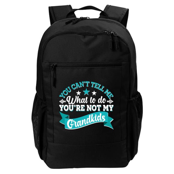 Funny You Can't Tell Me What to do You're Not My Grandkids Backpack