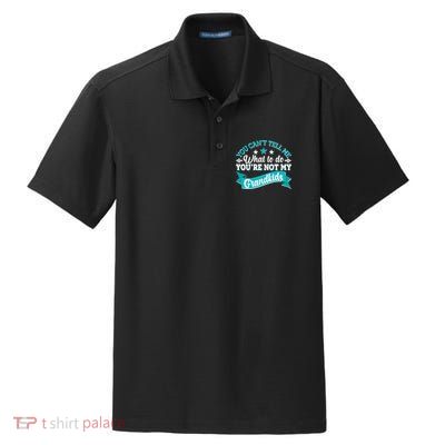 Funny You Can't Tell Me What to do You're Not My Grandkids Dry Zone Grid Polo