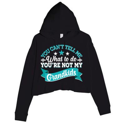 Funny You Can't Tell Me What to do You're Not My Grandkids Crop Fleece Hoodie