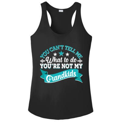 Funny You Can't Tell Me What to do You're Not My Grandkids Ladies PosiCharge Competitor Racerback Tank