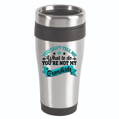 Funny You Can't Tell Me What to do You're Not My Grandkids 16oz Travel Tumbler