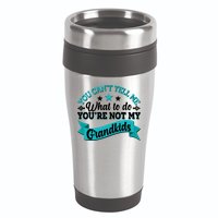 Funny You Can't Tell Me What to do You're Not My Grandkids 16oz Travel Tumbler