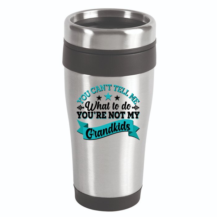 Funny You Can't Tell Me What to do You're Not My Grandkids 16oz Travel Tumbler