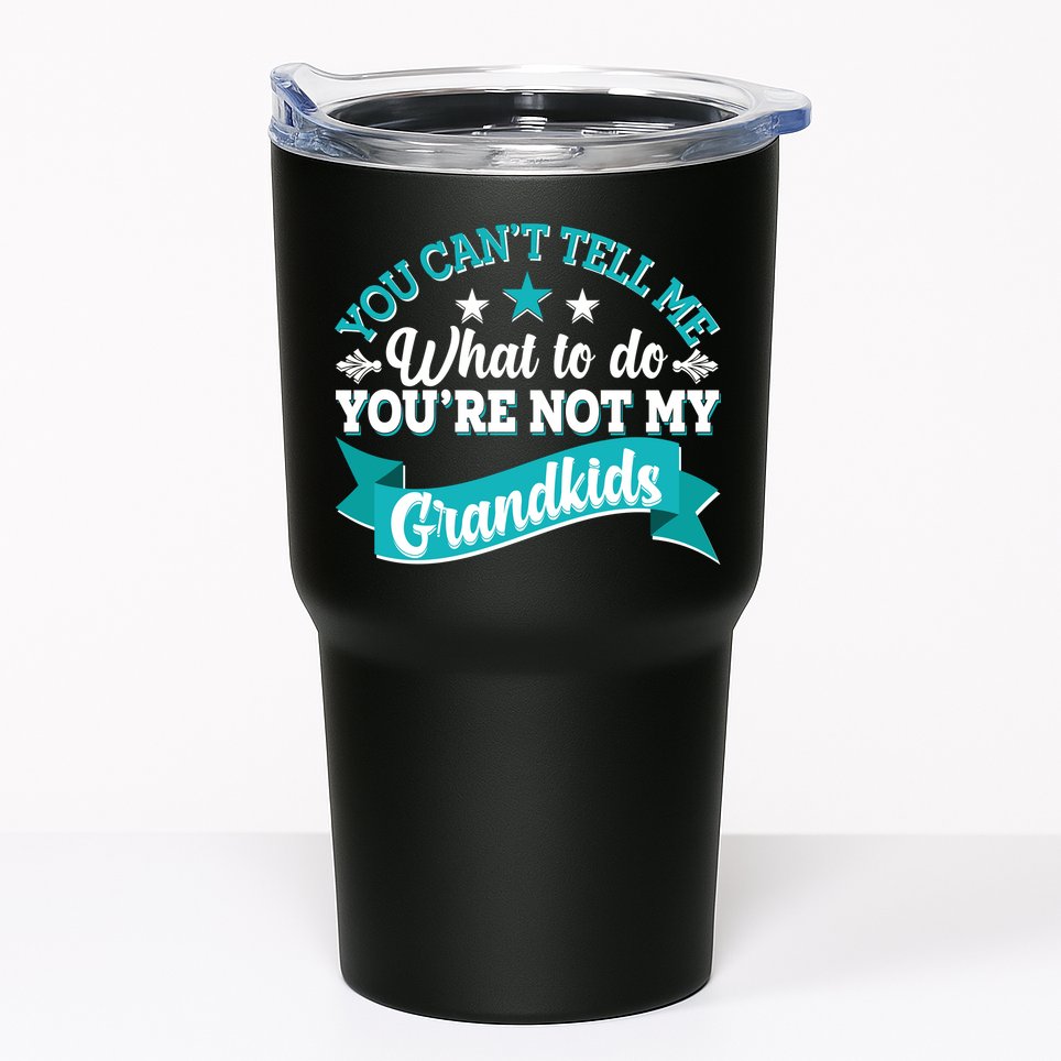 Funny You Can't Tell Me What to do You're Not My Grandkids Tumbler