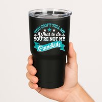 Funny You Can't Tell Me What to do You're Not My Grandkids Tumbler
