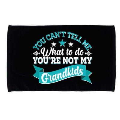 Funny You Can't Tell Me What to do You're Not My Grandkids Microfiber Hand Towel