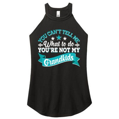 Funny You Can't Tell Me What to do You're Not My Grandkids Women's Perfect Tri Rocker Tank