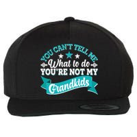 Funny You Can't Tell Me What to do You're Not My Grandkids Wool Snapback Cap