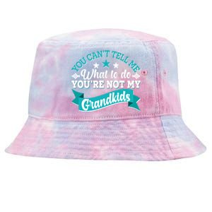 Funny You Can't Tell Me What to do You're Not My Grandkids Tie-Dyed Bucket Hat