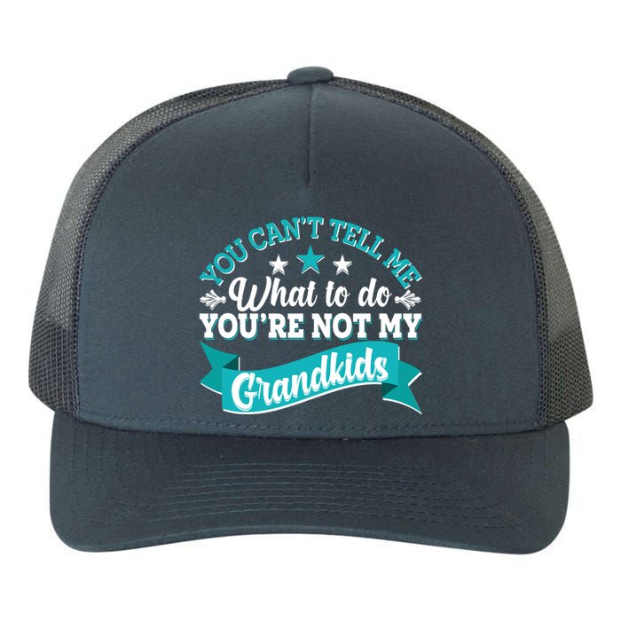 Funny You Can't Tell Me What to do You're Not My Grandkids Yupoong Adult 5-Panel Trucker Hat