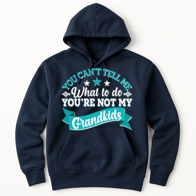 Funny You Can't Tell Me What to do You're Not My Grandkids Hoodie