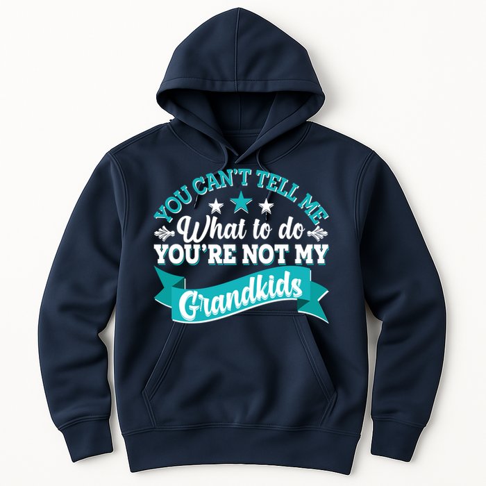 Funny You Can't Tell Me What to do You're Not My Grandkids Hoodie