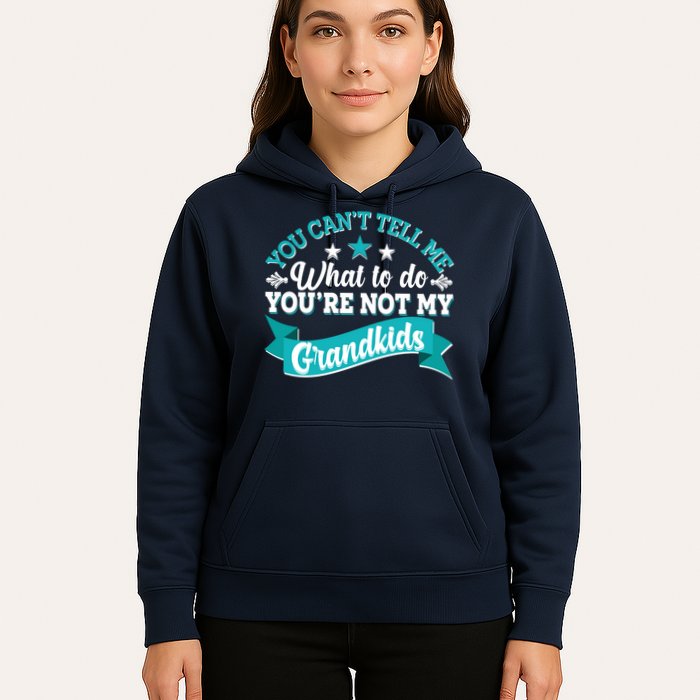 Funny You Can't Tell Me What to do You're Not My Grandkids Hoodie