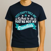 Funny You Can't Tell Me What to do You're Not My Grandkids T-Shirt