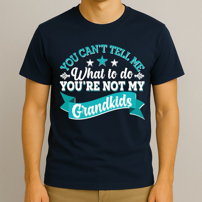 Funny You Can't Tell Me What to do You're Not My Grandkids T-Shirt