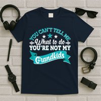 Funny You Can't Tell Me What to do You're Not My Grandkids T-Shirt
