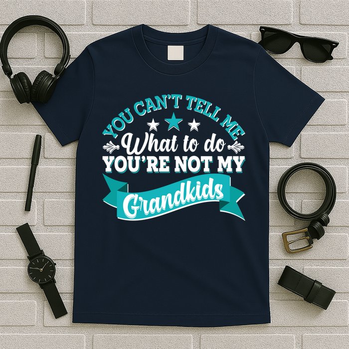 Funny You Can't Tell Me What to do You're Not My Grandkids T-Shirt