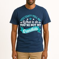Funny You Can't Tell Me What to do You're Not My Grandkids Tall T-Shirt