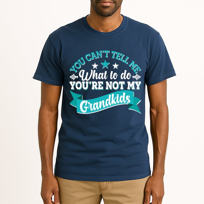 Funny You Can't Tell Me What to do You're Not My Grandkids Tall T-Shirt