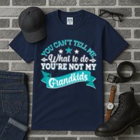 Funny You Can't Tell Me What to do You're Not My Grandkids Tall T-Shirt