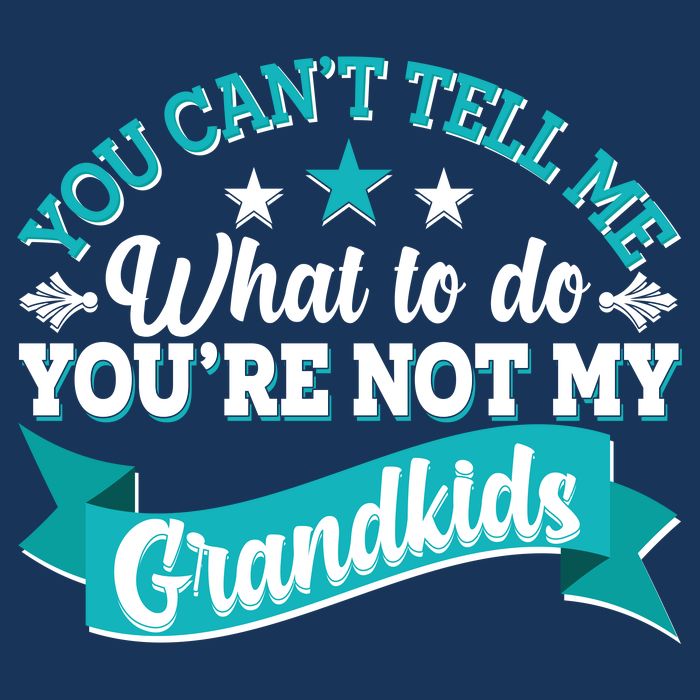 Funny You Can't Tell Me What to do You're Not My Grandkids Tall T-Shirt