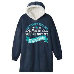 Funny You Can't Tell Me What to do You're Not My Grandkids Hooded Wearable Blanket