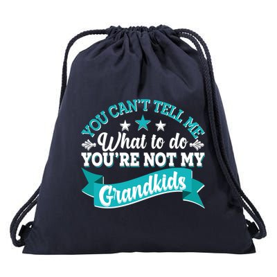 Funny You Can't Tell Me What to do You're Not My Grandkids Drawstring Bag