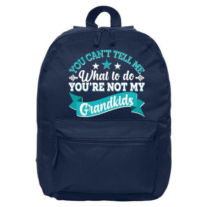 Funny You Can't Tell Me What to do You're Not My Grandkids 16 in Basic Backpack