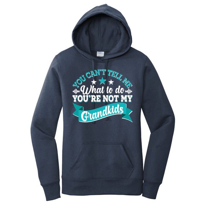 Funny You Can't Tell Me What to do You're Not My Grandkids Women's Pullover Hoodie