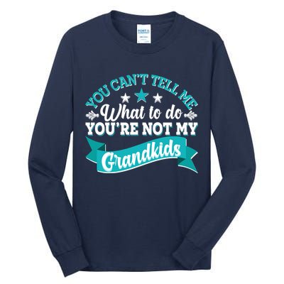 Funny You Can't Tell Me What to do You're Not My Grandkids Tall Long Sleeve T-Shirt
