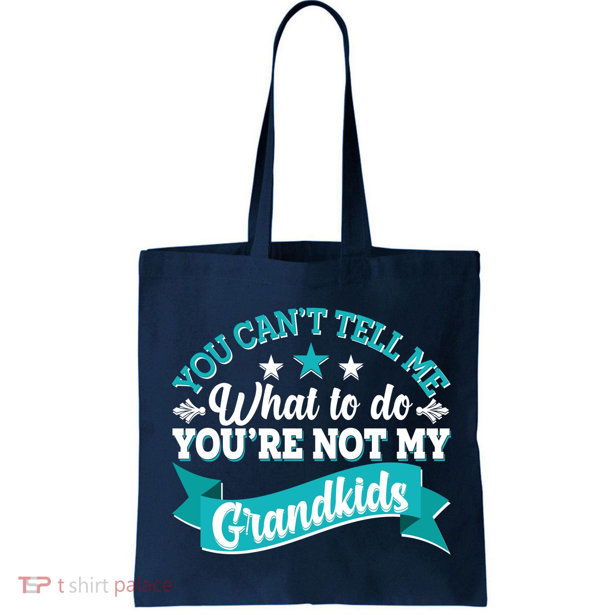 Funny You Can't Tell Me What to do You're Not My Grandkids Bag