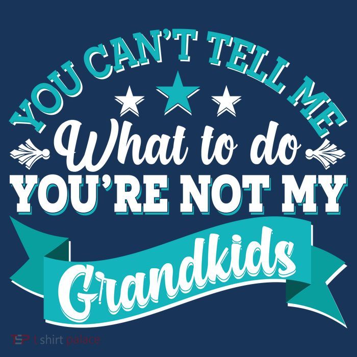 Funny You Can't Tell Me What to do You're Not My Grandkids Poster