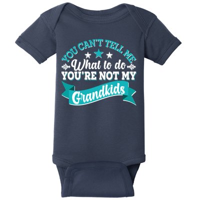 Funny You Can't Tell Me What to do You're Not My Grandkids Baby Bodysuit