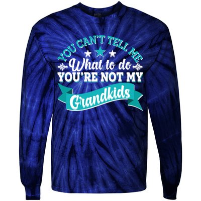 Funny You Can't Tell Me What to do You're Not My Grandkids Tie-Dye Long Sleeve Shirt