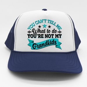 Funny You Can't Tell Me What to do You're Not My Grandkids Trucker Hat