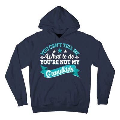 Funny You Can't Tell Me What to do You're Not My Grandkids Tall Hoodie
