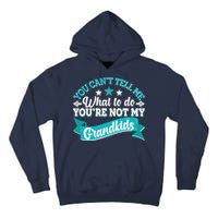 Funny You Can't Tell Me What to do You're Not My Grandkids Tall Hoodie