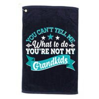 Funny You Can't Tell Me What to do You're Not My Grandkids Golf Towel