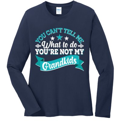 Funny You Can't Tell Me What to do You're Not My Grandkids Ladies Long Sleeve Shirt